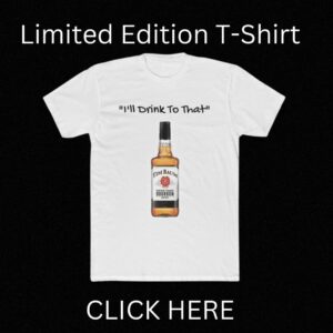 Limited Edition "I'll Drink to That" T-Shirt